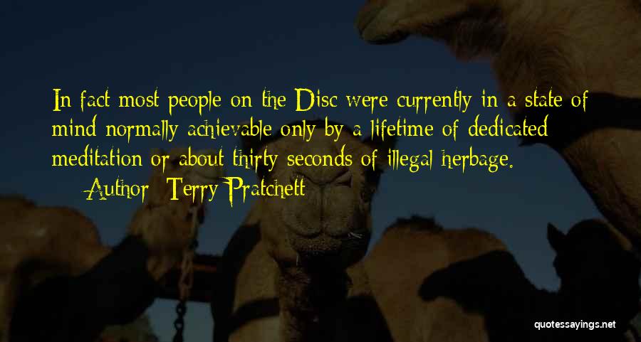 Terry Pratchett Quotes: In Fact Most People On The Disc Were Currently In A State Of Mind Normally Achievable Only By A Lifetime