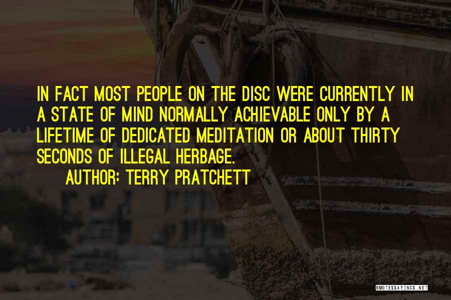 Terry Pratchett Quotes: In Fact Most People On The Disc Were Currently In A State Of Mind Normally Achievable Only By A Lifetime