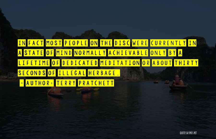 Terry Pratchett Quotes: In Fact Most People On The Disc Were Currently In A State Of Mind Normally Achievable Only By A Lifetime