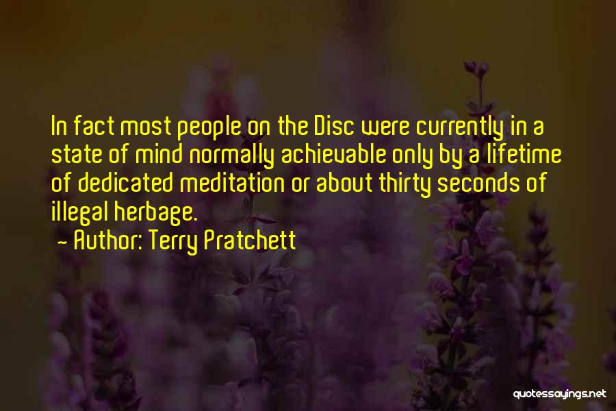 Terry Pratchett Quotes: In Fact Most People On The Disc Were Currently In A State Of Mind Normally Achievable Only By A Lifetime