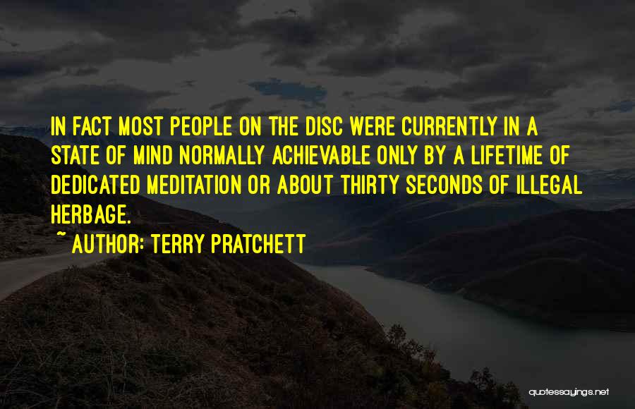 Terry Pratchett Quotes: In Fact Most People On The Disc Were Currently In A State Of Mind Normally Achievable Only By A Lifetime