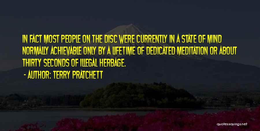 Terry Pratchett Quotes: In Fact Most People On The Disc Were Currently In A State Of Mind Normally Achievable Only By A Lifetime