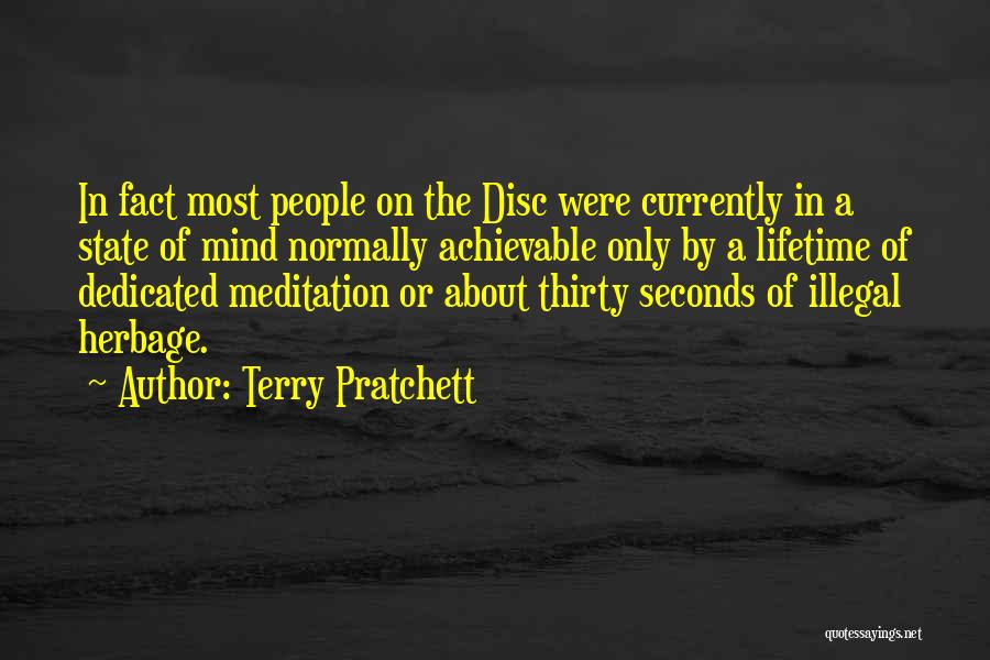 Terry Pratchett Quotes: In Fact Most People On The Disc Were Currently In A State Of Mind Normally Achievable Only By A Lifetime
