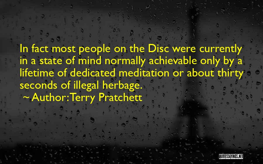 Terry Pratchett Quotes: In Fact Most People On The Disc Were Currently In A State Of Mind Normally Achievable Only By A Lifetime