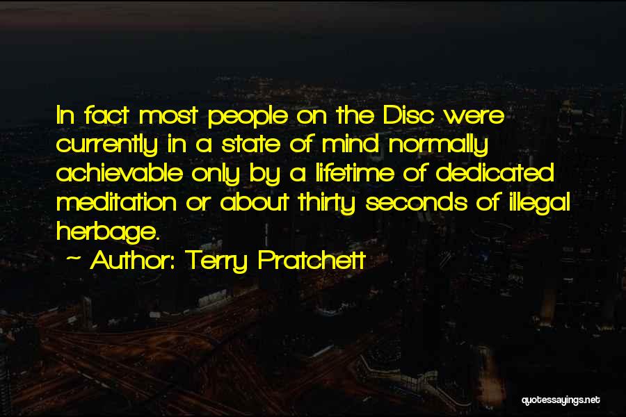 Terry Pratchett Quotes: In Fact Most People On The Disc Were Currently In A State Of Mind Normally Achievable Only By A Lifetime