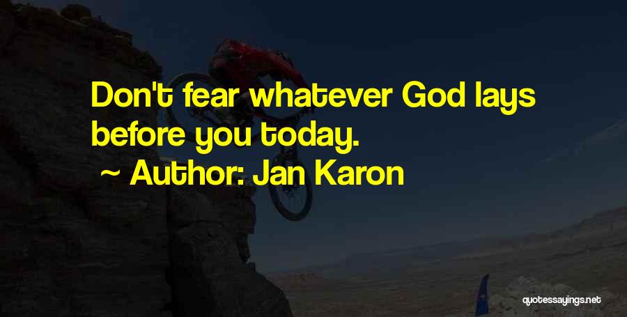 Jan Karon Quotes: Don't Fear Whatever God Lays Before You Today.