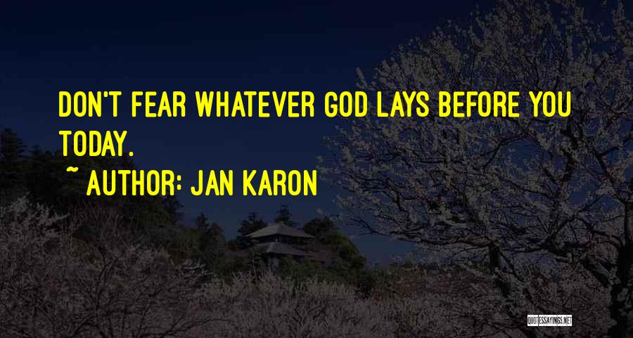 Jan Karon Quotes: Don't Fear Whatever God Lays Before You Today.