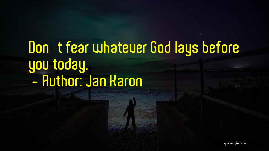 Jan Karon Quotes: Don't Fear Whatever God Lays Before You Today.