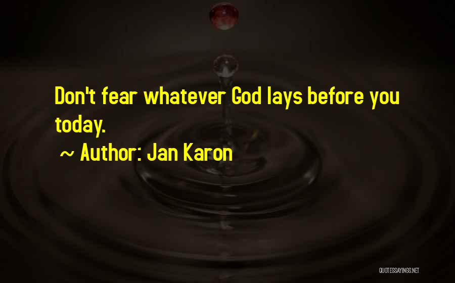 Jan Karon Quotes: Don't Fear Whatever God Lays Before You Today.