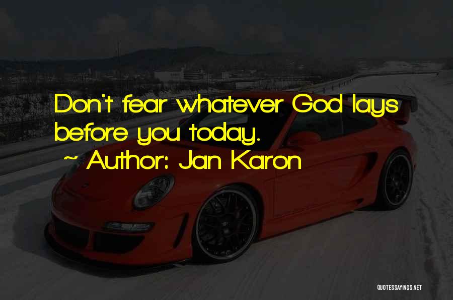 Jan Karon Quotes: Don't Fear Whatever God Lays Before You Today.