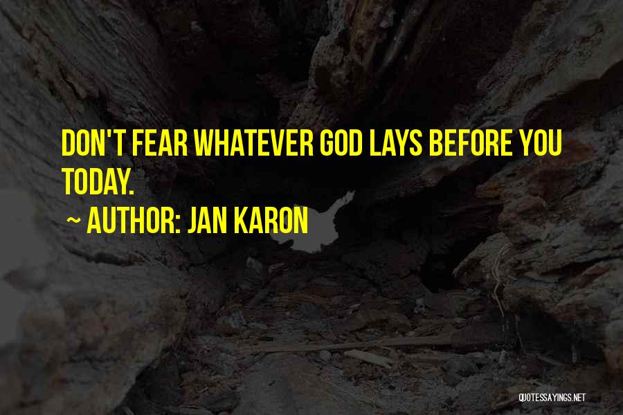 Jan Karon Quotes: Don't Fear Whatever God Lays Before You Today.