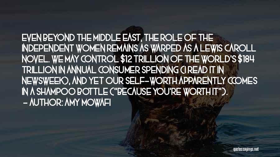 Amy Mowafi Quotes: Even Beyond The Middle East, The Role Of The Independent Women Remains As Warped As A Lewis Caroll Novel. We