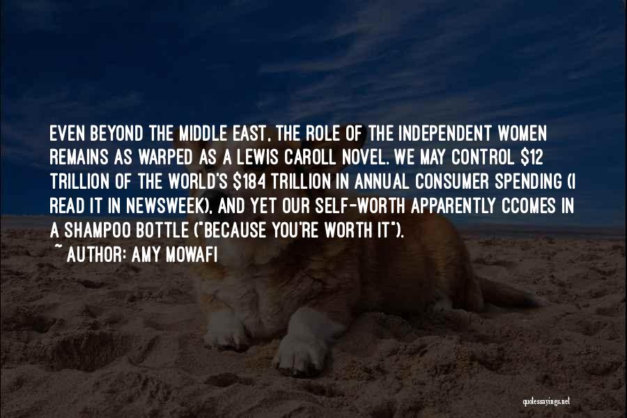 Amy Mowafi Quotes: Even Beyond The Middle East, The Role Of The Independent Women Remains As Warped As A Lewis Caroll Novel. We