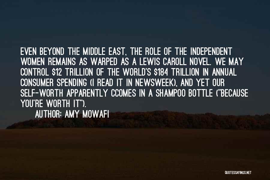 Amy Mowafi Quotes: Even Beyond The Middle East, The Role Of The Independent Women Remains As Warped As A Lewis Caroll Novel. We