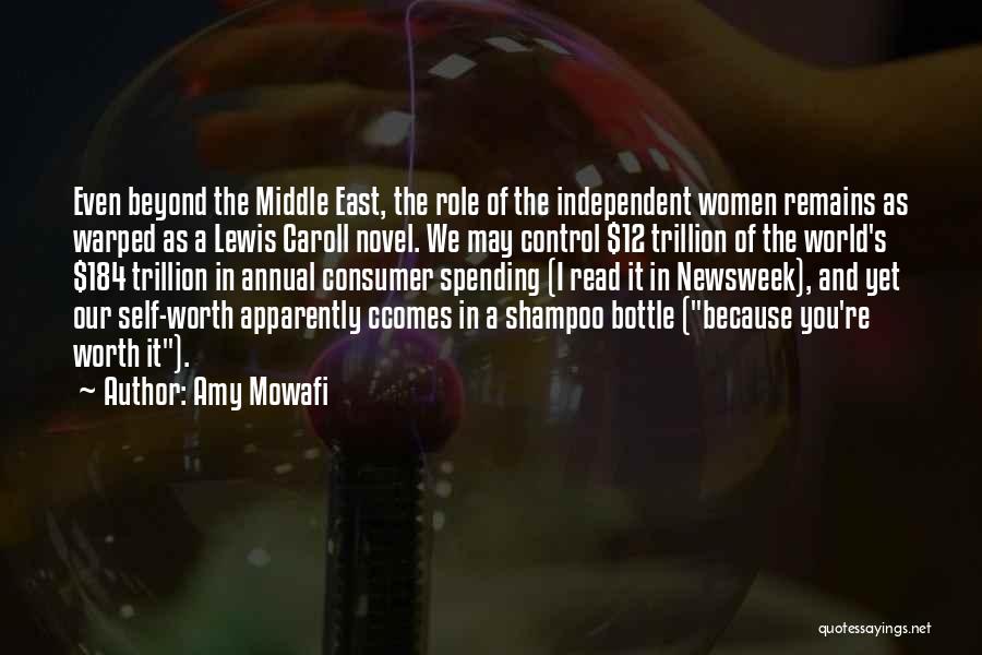 Amy Mowafi Quotes: Even Beyond The Middle East, The Role Of The Independent Women Remains As Warped As A Lewis Caroll Novel. We