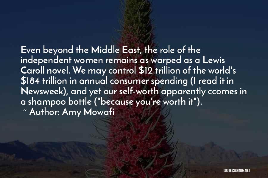Amy Mowafi Quotes: Even Beyond The Middle East, The Role Of The Independent Women Remains As Warped As A Lewis Caroll Novel. We