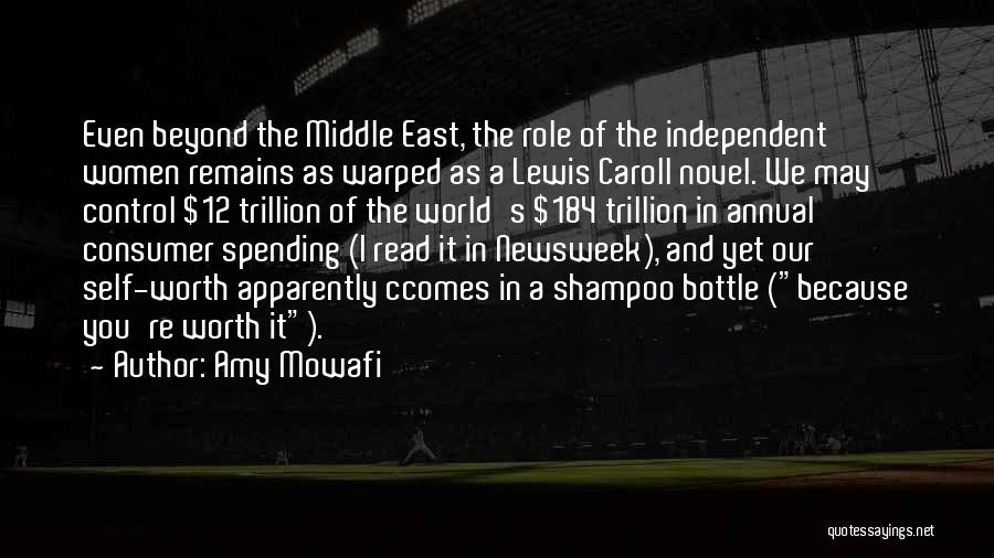 Amy Mowafi Quotes: Even Beyond The Middle East, The Role Of The Independent Women Remains As Warped As A Lewis Caroll Novel. We