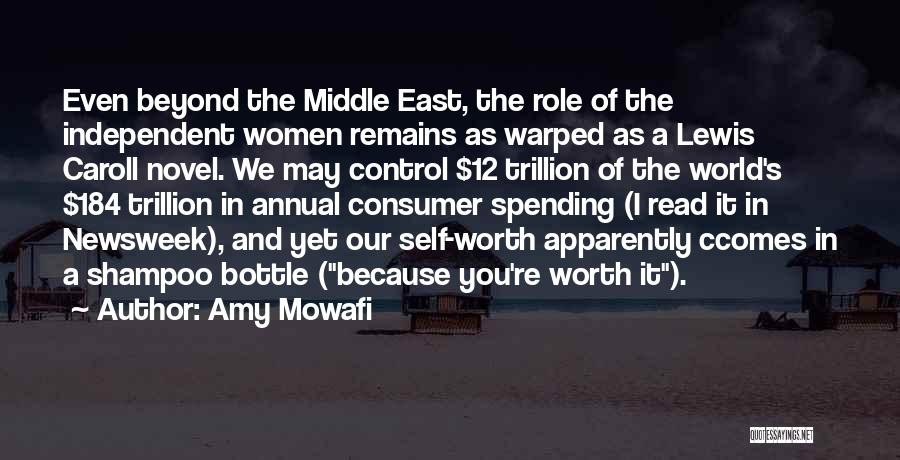 Amy Mowafi Quotes: Even Beyond The Middle East, The Role Of The Independent Women Remains As Warped As A Lewis Caroll Novel. We