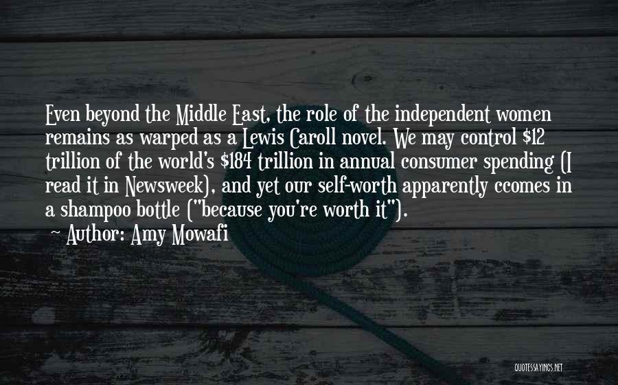 Amy Mowafi Quotes: Even Beyond The Middle East, The Role Of The Independent Women Remains As Warped As A Lewis Caroll Novel. We