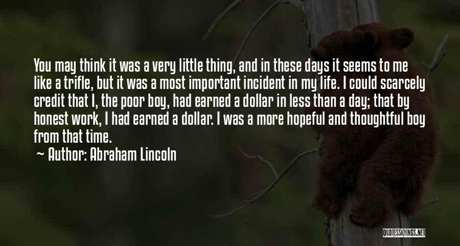 Abraham Lincoln Quotes: You May Think It Was A Very Little Thing, And In These Days It Seems To Me Like A Trifle,