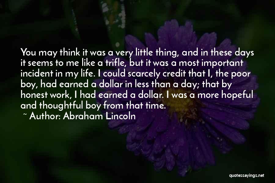 Abraham Lincoln Quotes: You May Think It Was A Very Little Thing, And In These Days It Seems To Me Like A Trifle,