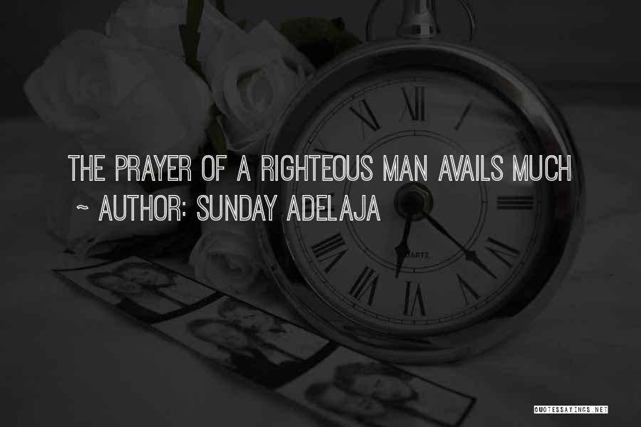 Sunday Adelaja Quotes: The Prayer Of A Righteous Man Avails Much