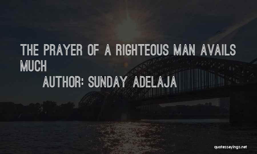 Sunday Adelaja Quotes: The Prayer Of A Righteous Man Avails Much