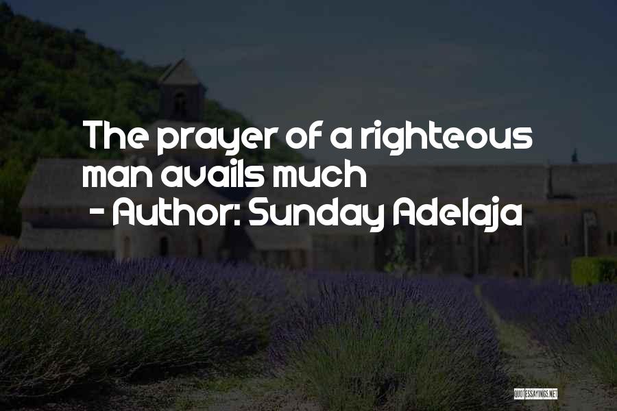 Sunday Adelaja Quotes: The Prayer Of A Righteous Man Avails Much