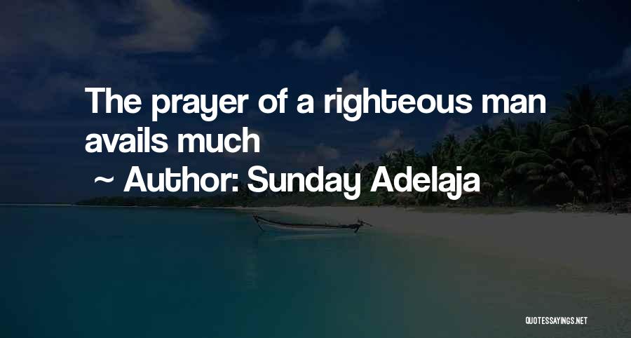 Sunday Adelaja Quotes: The Prayer Of A Righteous Man Avails Much