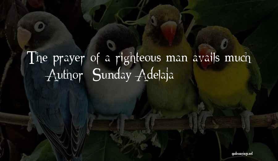 Sunday Adelaja Quotes: The Prayer Of A Righteous Man Avails Much