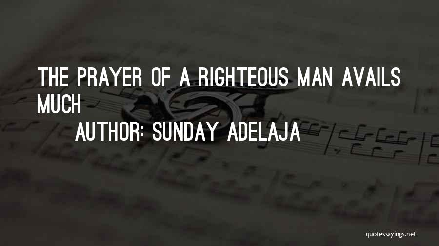 Sunday Adelaja Quotes: The Prayer Of A Righteous Man Avails Much