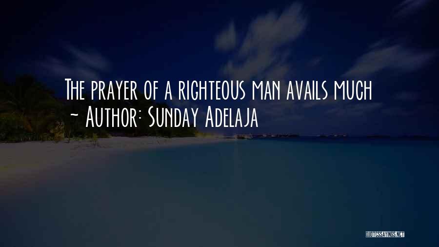 Sunday Adelaja Quotes: The Prayer Of A Righteous Man Avails Much