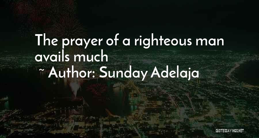 Sunday Adelaja Quotes: The Prayer Of A Righteous Man Avails Much