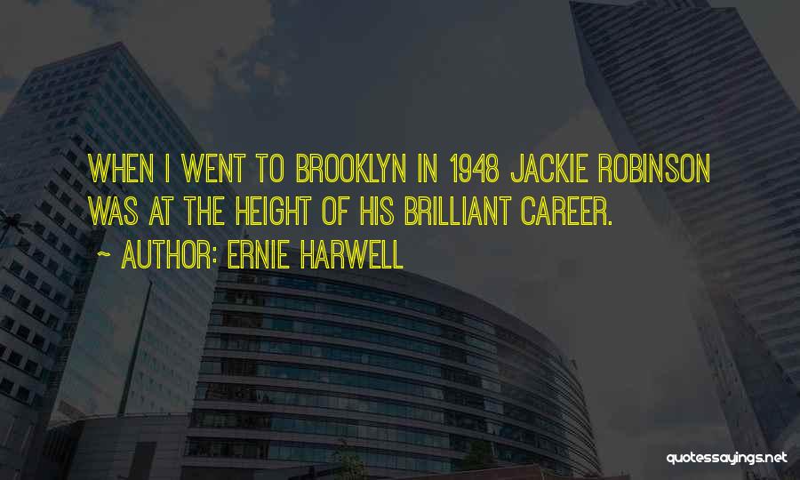Ernie Harwell Quotes: When I Went To Brooklyn In 1948 Jackie Robinson Was At The Height Of His Brilliant Career.