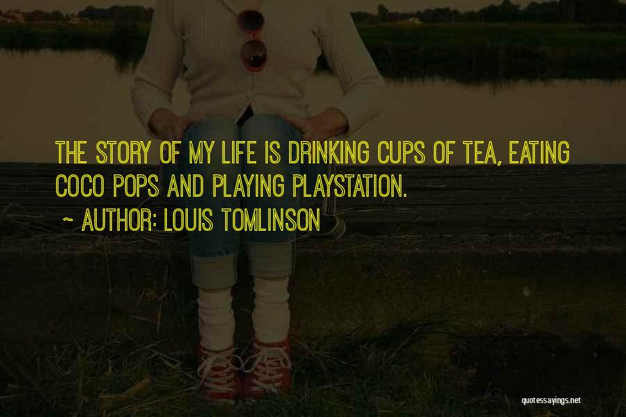 Louis Tomlinson Quotes: The Story Of My Life Is Drinking Cups Of Tea, Eating Coco Pops And Playing Playstation.