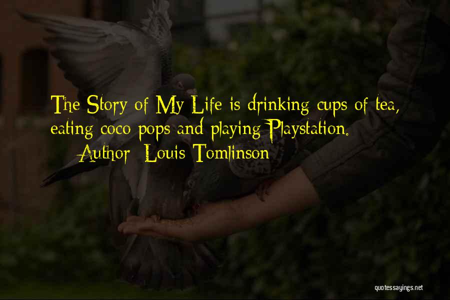 Louis Tomlinson Quotes: The Story Of My Life Is Drinking Cups Of Tea, Eating Coco Pops And Playing Playstation.