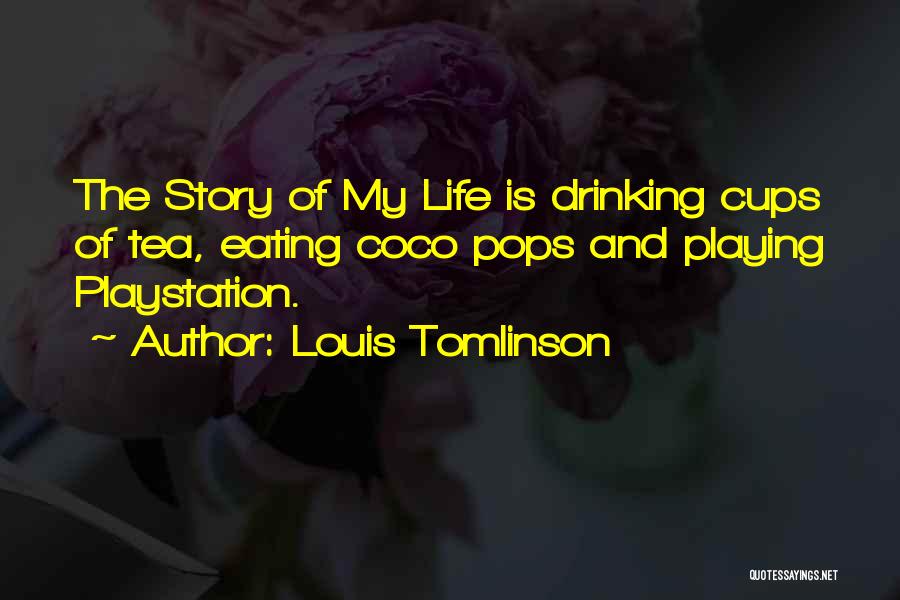 Louis Tomlinson Quotes: The Story Of My Life Is Drinking Cups Of Tea, Eating Coco Pops And Playing Playstation.