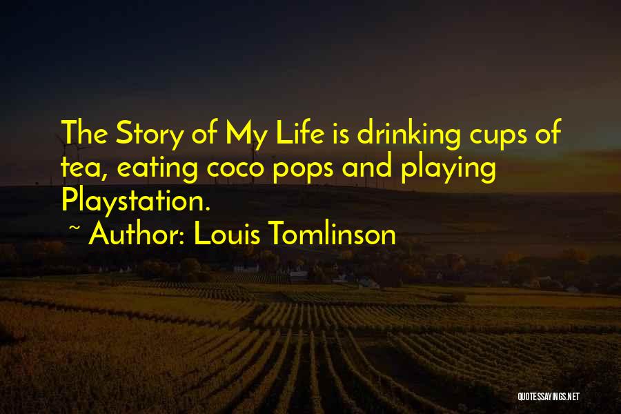 Louis Tomlinson Quotes: The Story Of My Life Is Drinking Cups Of Tea, Eating Coco Pops And Playing Playstation.