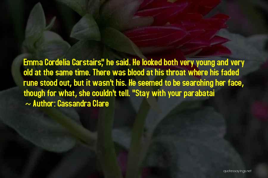 Cassandra Clare Quotes: Emma Cordelia Carstairs, He Said. He Looked Both Very Young And Very Old At The Same Time. There Was Blood