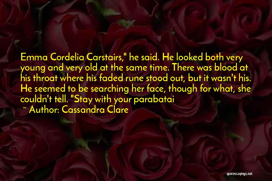 Cassandra Clare Quotes: Emma Cordelia Carstairs, He Said. He Looked Both Very Young And Very Old At The Same Time. There Was Blood
