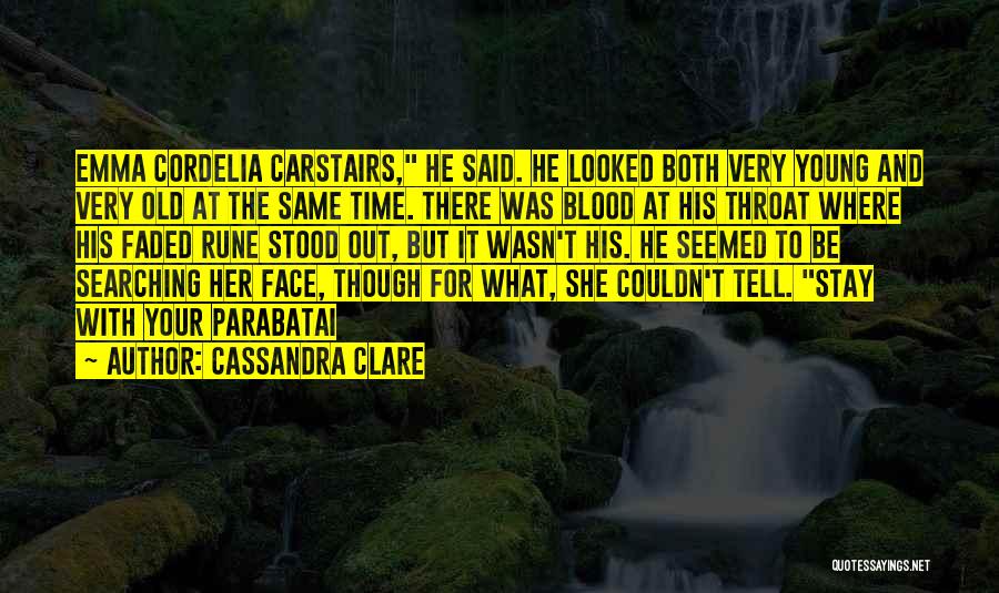 Cassandra Clare Quotes: Emma Cordelia Carstairs, He Said. He Looked Both Very Young And Very Old At The Same Time. There Was Blood