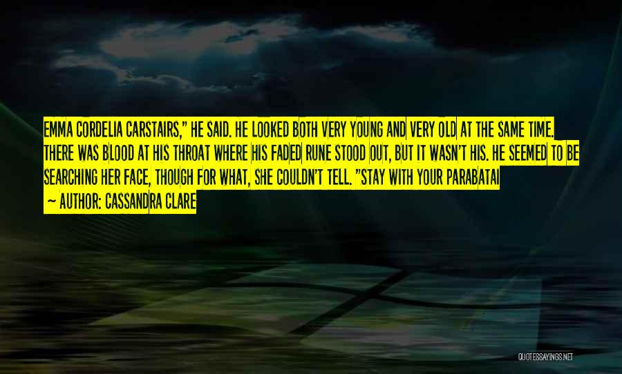 Cassandra Clare Quotes: Emma Cordelia Carstairs, He Said. He Looked Both Very Young And Very Old At The Same Time. There Was Blood