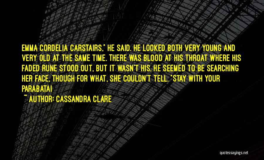 Cassandra Clare Quotes: Emma Cordelia Carstairs, He Said. He Looked Both Very Young And Very Old At The Same Time. There Was Blood