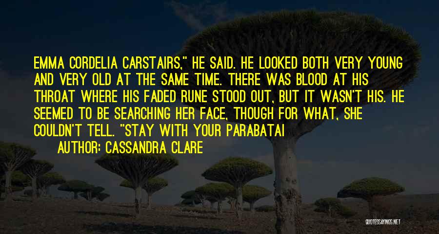 Cassandra Clare Quotes: Emma Cordelia Carstairs, He Said. He Looked Both Very Young And Very Old At The Same Time. There Was Blood