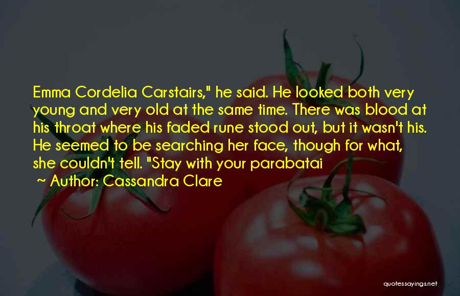 Cassandra Clare Quotes: Emma Cordelia Carstairs, He Said. He Looked Both Very Young And Very Old At The Same Time. There Was Blood