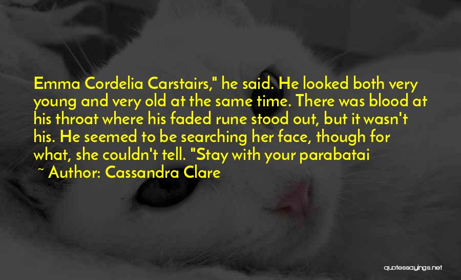 Cassandra Clare Quotes: Emma Cordelia Carstairs, He Said. He Looked Both Very Young And Very Old At The Same Time. There Was Blood