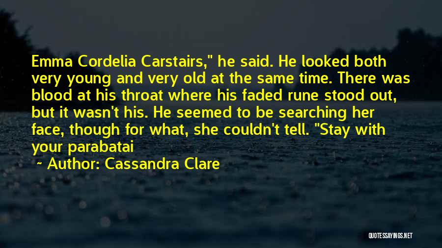 Cassandra Clare Quotes: Emma Cordelia Carstairs, He Said. He Looked Both Very Young And Very Old At The Same Time. There Was Blood