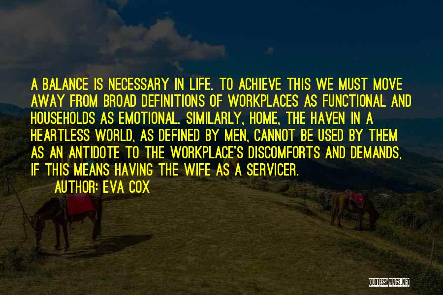 Eva Cox Quotes: A Balance Is Necessary In Life. To Achieve This We Must Move Away From Broad Definitions Of Workplaces As Functional