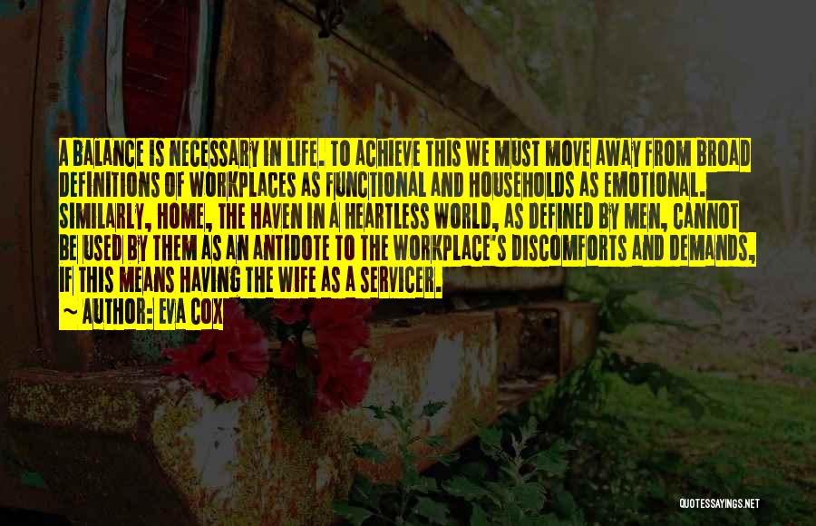 Eva Cox Quotes: A Balance Is Necessary In Life. To Achieve This We Must Move Away From Broad Definitions Of Workplaces As Functional