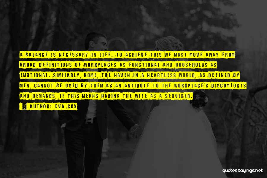 Eva Cox Quotes: A Balance Is Necessary In Life. To Achieve This We Must Move Away From Broad Definitions Of Workplaces As Functional